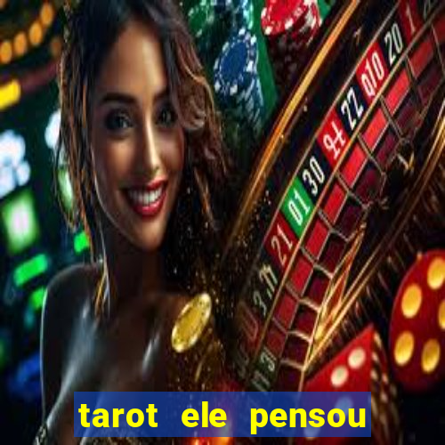 tarot ele pensou em mim hoje